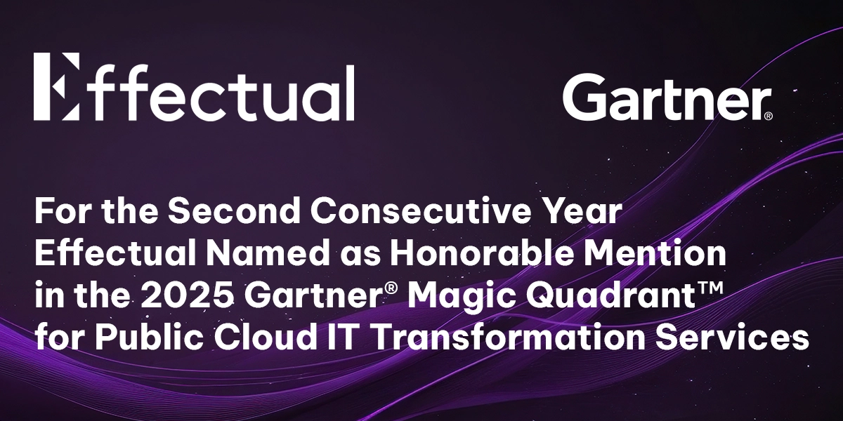 Effectual Named in the Honorable Mention Section in the 2025 Gartner® Magic Quadrant™ for Public Cloud IT Transformation Services Report