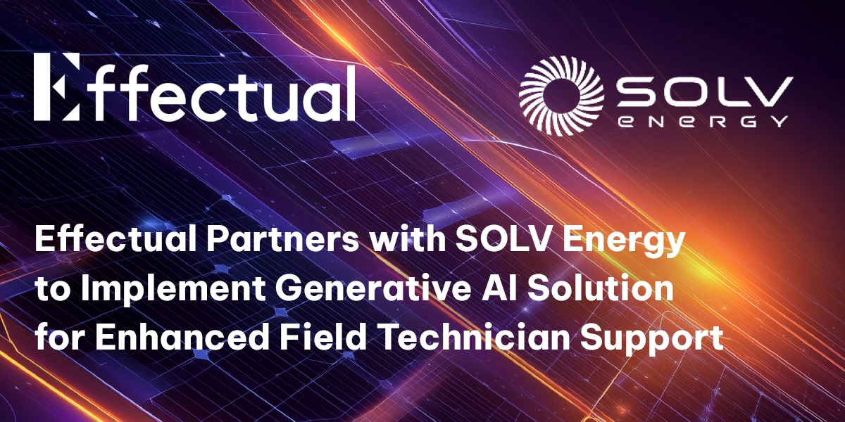 Effectual Partners with SOLV Energy to Implement Generative AI Solution for Enhanced Field Technician Support